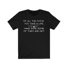 Load image into Gallery viewer, Of All The Paths You Take In Life...Unisex Jersey Short Sleeve Tee
