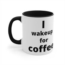 Load image into Gallery viewer, I Wake Up For Coffee  Accent Mug
