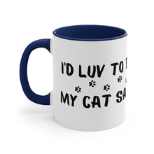 Load image into Gallery viewer, I&#39;d Luv To But...My Cat Said No  Accent Mug
